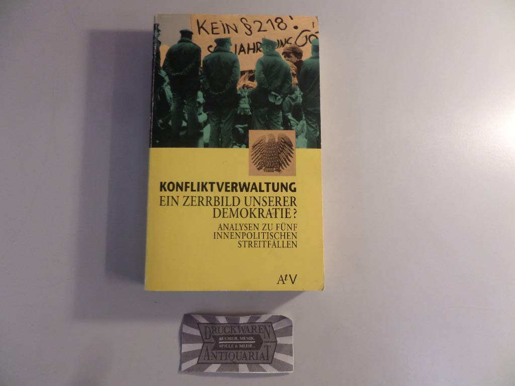 Konfliktverwaltung. Ein Zerrbild unserer Demokratie?: Analysen zu fünf innenpolitischen Streitfällen: Memmingen-Prozess, Soldatenurteil, Hamburger ... (Dokument und Essay) (Aufbau Taschenbücher) Social Sciences