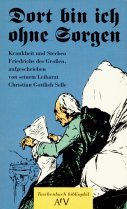 Dort bin ich ohne Sorgen: Krankheit und Sterben Friedrichs des Grossen, aufgeschrieben von seinem Leibarzt Christian Gottlieb Selle. (Taschenbuch bibliophil) (Aufbau Taschenbücher) Politics & History