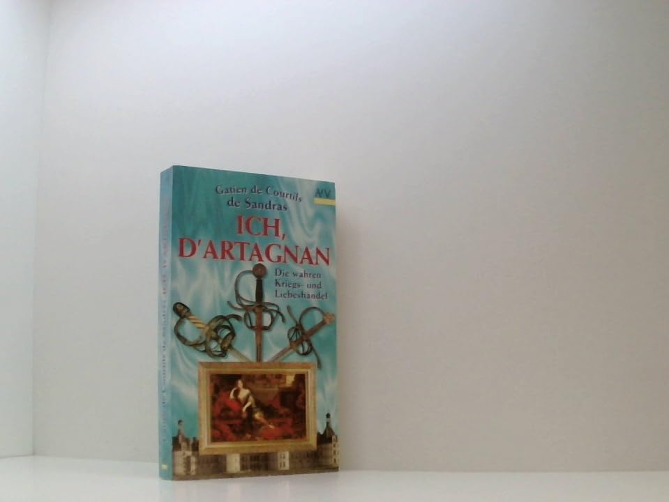 Ich, d' Artagnan. Die wahren Kriegs- und Liebeshändel. Books