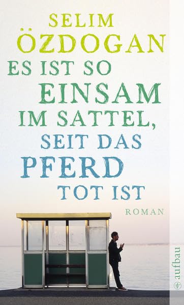 Es ist so einsam im Sattel, seit das Pferd tot ist: Roman Contemporary literature