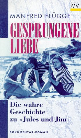 Gesprungene Liebe. Die wahre Geschichte zu "Jules und Jim" Film, Art & Culture