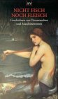 Nicht Fisch noch Fleisch. Geschichten von Tiermenschen und Maschinenwesen. by Books