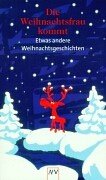 Die Weihnachtsfrau kommt: Etwas andere Weihnachtsgeschichten Contemporary literature