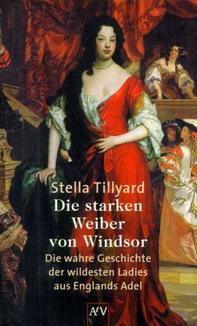 Die starken Weiber von Windsor: Die wahre Geschichte der wildesten Ladies aus Englands Adel Politics & Society