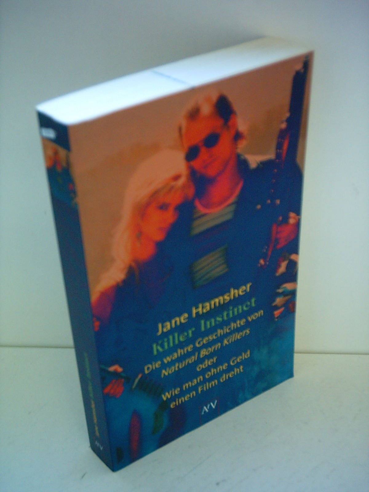 Killer Instinct. Die wahre Geschichte von Natural Born Killers oder Wie man ohne Geld einen Film dreht Media & Communication