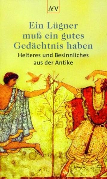 Ein Lügner muß ein gutes Gedächtnis haben. Heiteres und Besinnliches aus der Antike Fiction