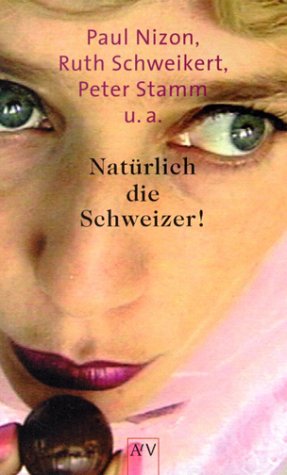 Natürlich die Schweizer!: Neues von Paul Nizon, Ruth Schweikert, Peter Stamm u.a. Books