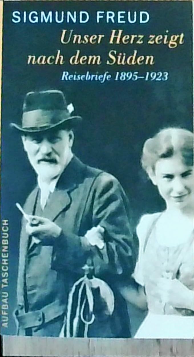 Unser Herz zeigt nach dem Süden - Reisebriefe 1895 - 1923 Essays & Short Stories