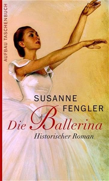 Die Ballerina: Historischer Roman (Aufbau Taschenbücher) Historical Fiction