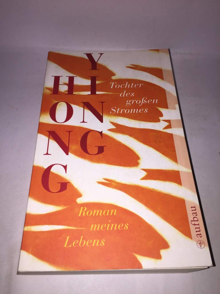 Tochter des großen Stromes: Roman meines Lebens (Aufbau Taschenbücher) Contemporary literature