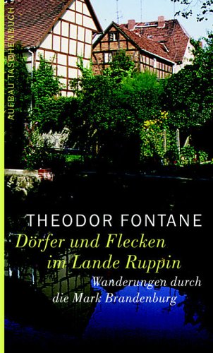 Wanderungen durch die Mark Brandenburg, Band 6: Dörfer und Flecken im Lande Ruppin. Unbekannte und vergessene Geschichten aus der Mark Brandenburg I: ... Lande Ruppin. Hrsg. v. Gotthard Erler u. a. Travelogues