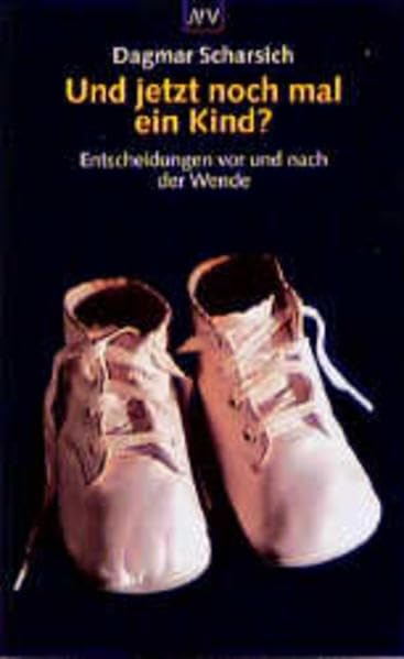 Und jetzt noch mal ein Kind?: Entscheidungen vor und nach der Wende (Aufbau Taschenbücher) Social Sciences