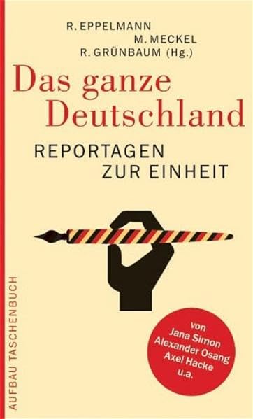 Das ganze Deutschland: Reportagen zur Einheit (Aufbau Taschenbücher) Politics & History