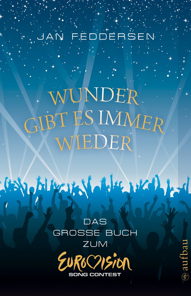 Wunder gibt es immer wieder: Das große Buch zum Eurovision Song Contest Arts & Music