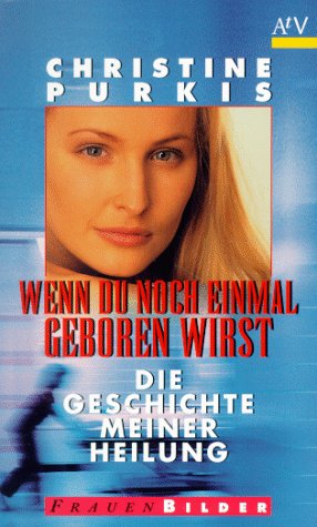 Wenn du noch einmal geboren wirst. Die Geschichte meiner Heilung. Medicine