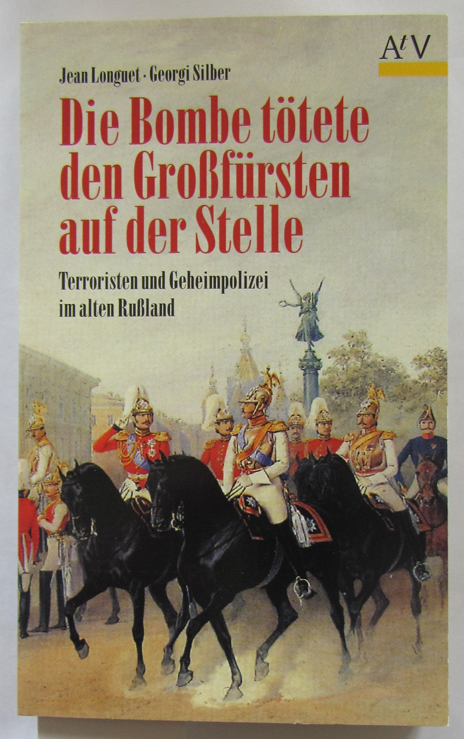 Die Bombe tötete den Großfürsten auf der Stelle. Terroristen und Geheimpolizei im alten Rußland. Books