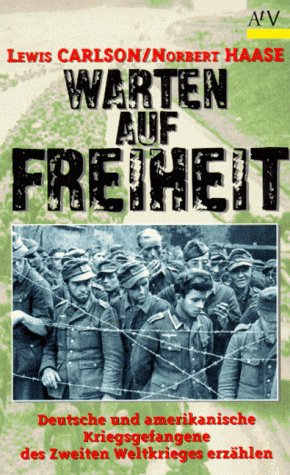 Warten auf Freiheit. Deutsche und amerikanische Kriegsgefangene des zweiten Weltkrieges erzählen. Foreign Languages ​​& Dictionaries