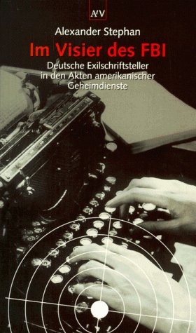 Im Visier des FBI. Deutsche Exilschriftsteller in den Akten amerikanischer Geheimdienste Social Sciences