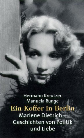 Ein Koffer in Berlin: Marlene Dietrich - Geschichten von Politik und Liebe Art & Literature