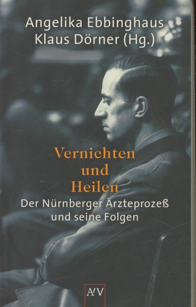 Vernichten und Heilen: Der Nürnberger Ärzteprozeß und seine Folgen: Der Nürnberger Ärzteprozeß und seine Folgen. Mit Anmerk., Personen- u. Sachreg. Medicine