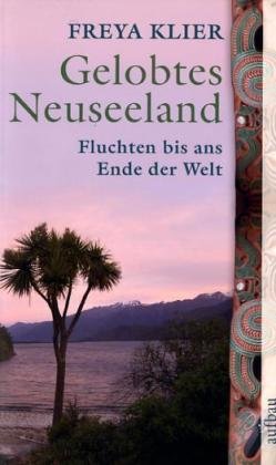 Gelobtes Neuseeland: Fluchten bis ans Ende der Welt (Aufbau Taschenbücher) German history