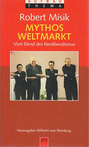 Mythos Weltmarkt. Vom Elend des Neoliberalismus Business & Technology