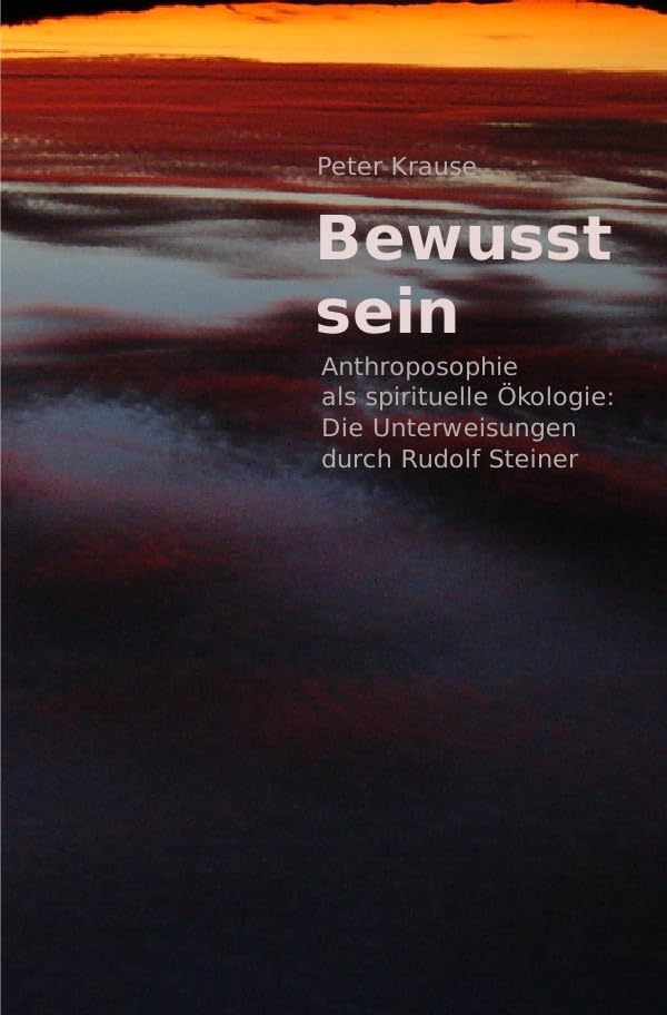 Bewusst sein: Anthroposophie als spirituelle Ökologie: Die Unterweisungen durch Rudolf Steiner Lifestyle
