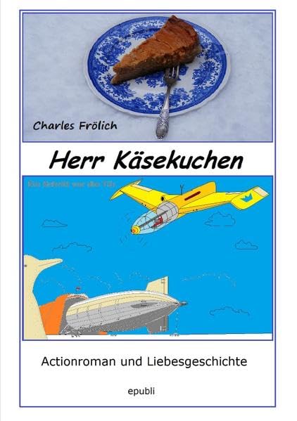 Herr Käsekuchen: Ein Schritt vor die Tür - Actionroman und Liebesgeschichte Historical Fiction