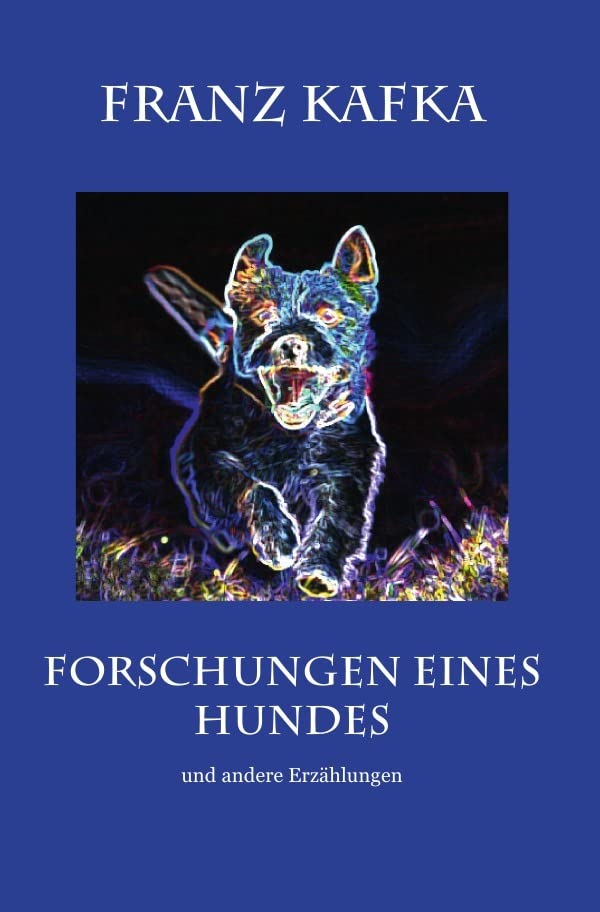 Forschungen eines Hundes: Und andere Erzählungen Essays & Short Stories