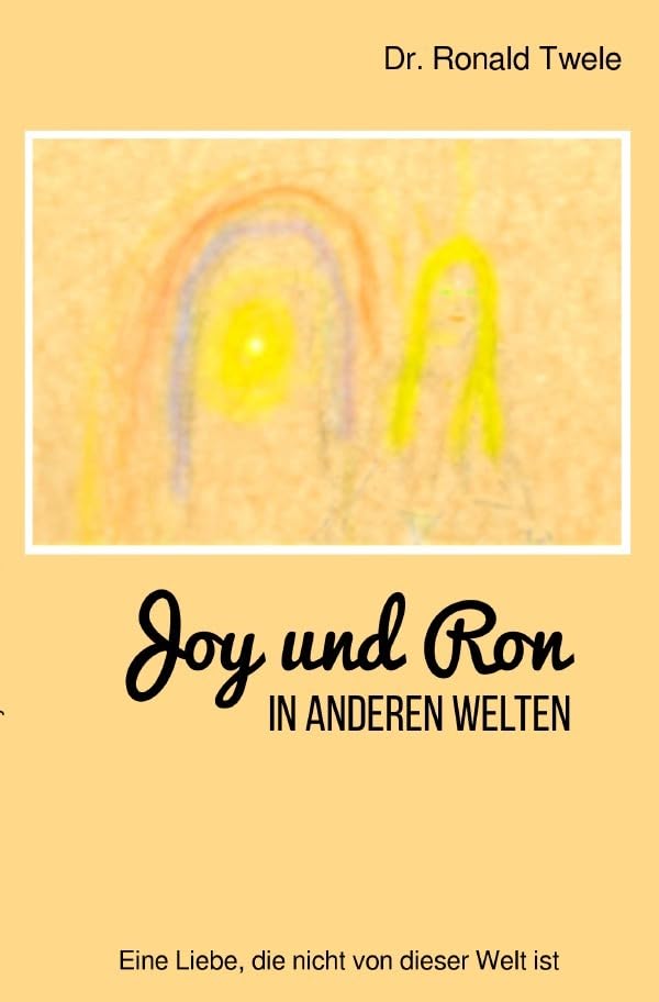 Joy und Ron - In anderen Welten: Eine Liebe, die nicht von dieser Welt ist Religion & Esotericism