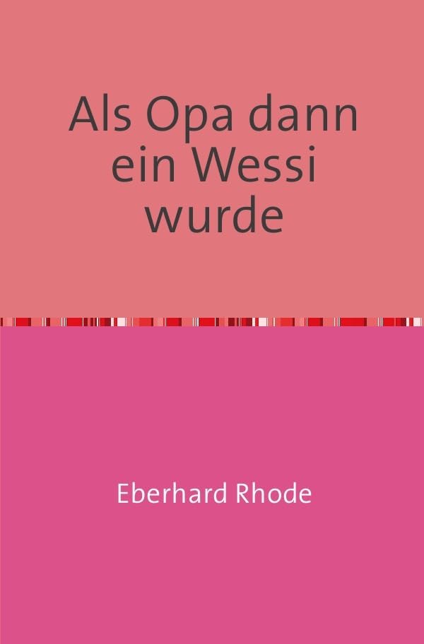 Als Opa dann ein Wessi wurde: Schmunzelgeschichten aus der sogenannten Wendezeit Leisure, Home & Garden