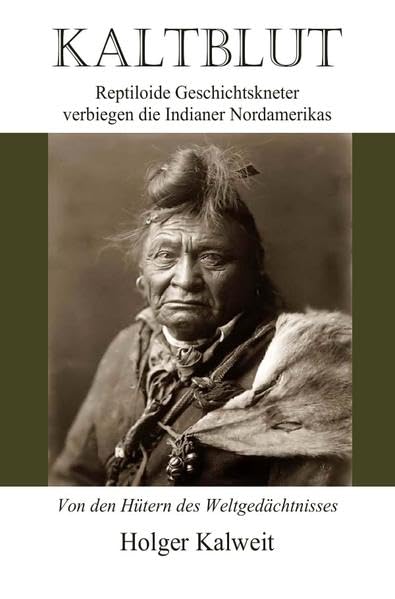 Kaltblut. Reptiloide Geschichtskneter verbiegen die Indianer Nordamerikas Philosophy