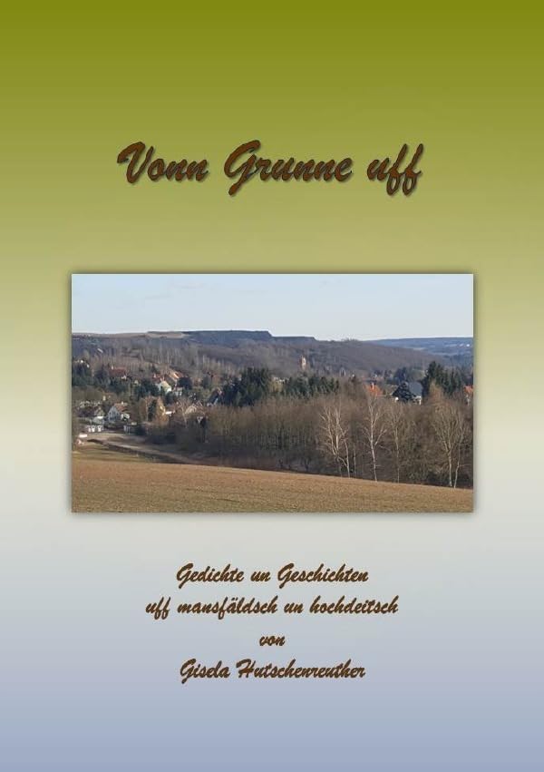 Vonn Grunne uff: Gedichte un Geschichten uff mansfäldsch un hochdeitsch Poetry