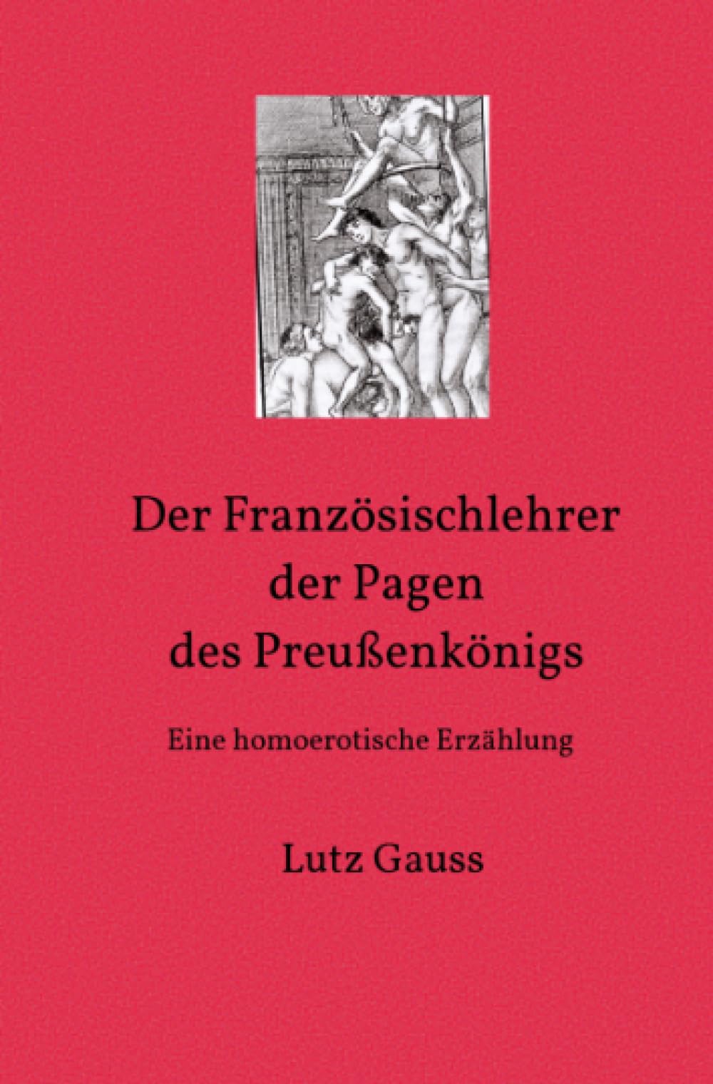Der Französischlehrer der Pagen des Preußenkönigs: Eine homoerotische Erzählung Contemporary literature