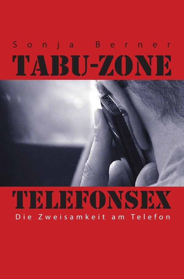 Tabu- Zone Telefonsex: Die Zweisamkeit am Telefon Essays & Short Stories