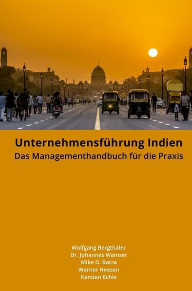 Unternehmensführung Indien: Das Managementhandbuch für die Praxis Business, Finance & Career