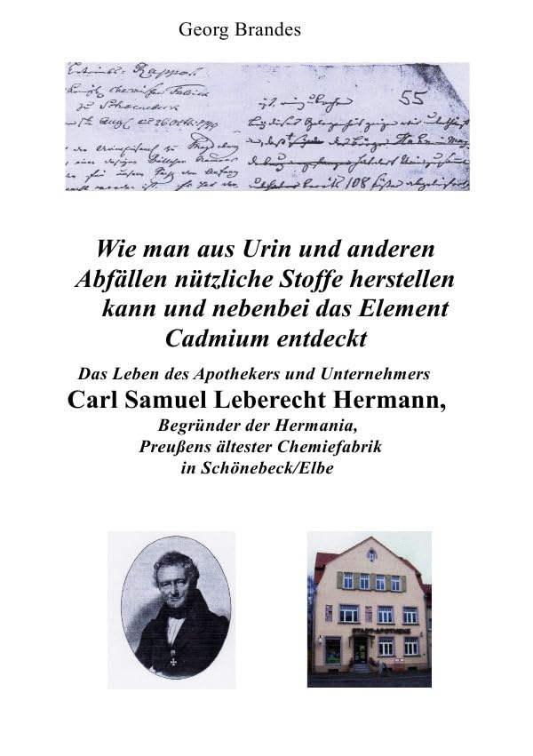 Das Leben des Apothekers und Unternehmers Carl Samuel Leberecht Hermann , Begründer der Hermania, Preußens ältester Chemiefabrik: Wie man aus Urin und ... das chemische Element Cadmium entdeckt. Personalities