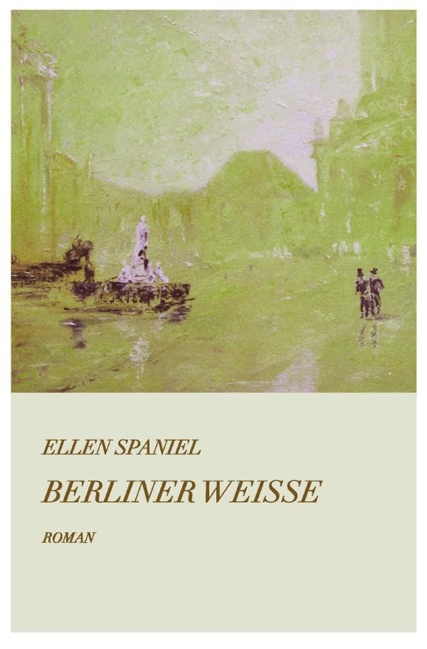 Berliner Weisse: Berliner Leben zur Gründerzeit Historical Fiction
