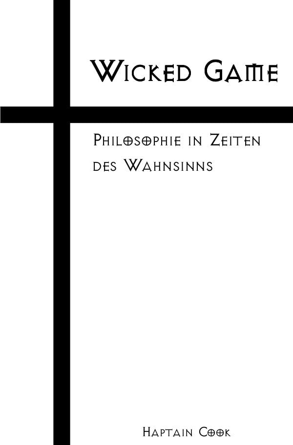 Wicked Game: Philosophie in Zeiten des Wahnsinns Philosophy