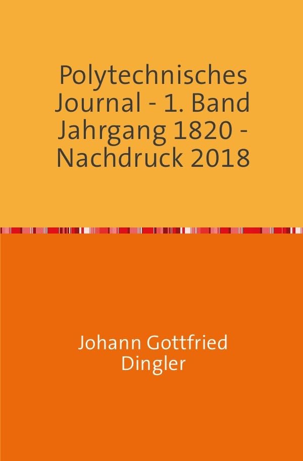 Polytechnisches Journal: 1. Band Jahrgang 1820 - Hefte 1-4 komplett - Nachdruck 2018 Hobbies & Crafts