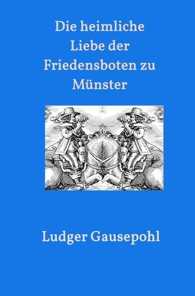 Die heimliche Liebe der Friedensboten zu Münster: Roman Historical Fiction