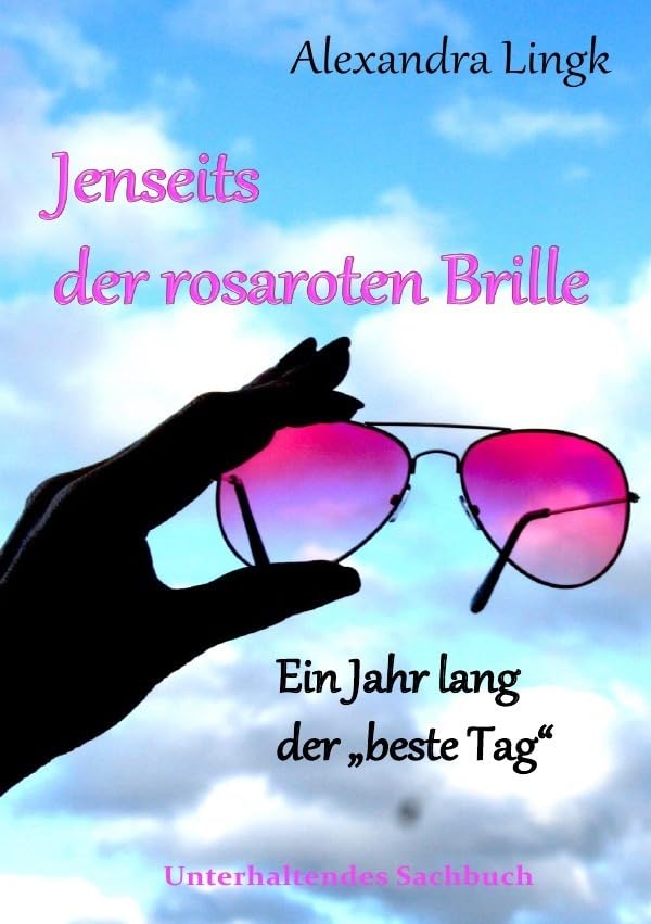 Jenseits der rosaroten Brille: Ein Jahr lang der "beste Tag" Health, Nutrition & Fitness