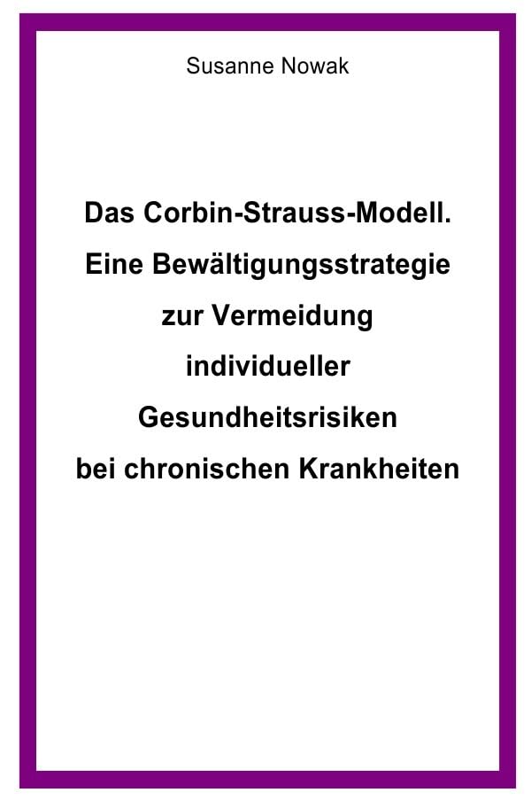 Das Corbin-Strauss-Modell. Eine Bewältigungsstrategie zur Vermeidung individueller Gesundheitsrisiken bei chronischen Krankheiten Business, Finance & Career