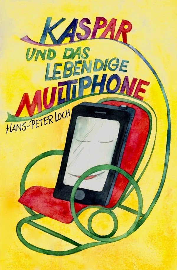 Kaspar und das lebendige Multiphone: Ein modernes Märchen über ein verwandeltes Smartphone, dass mit Kaspar und Amelie spannende Abenteuer erlebt Novels & Short Stories