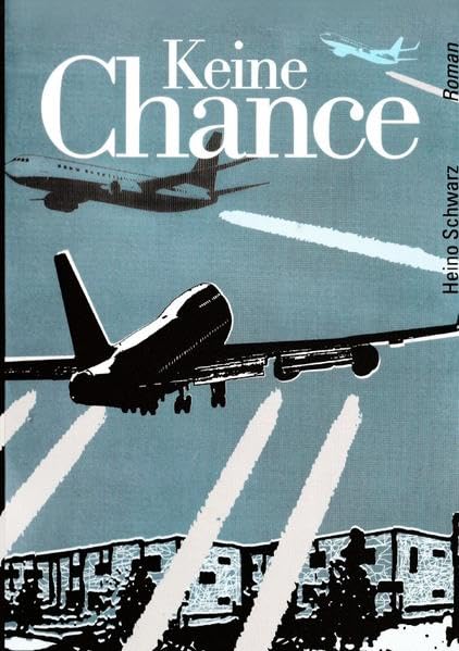Keine Chance: Fluglärmroman Historical Fiction