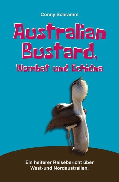 Australian Bustard, Wombat und Echidna: ein heiterer Reisebericht über Nord- und Westaustralien Leisure, Home & Garden