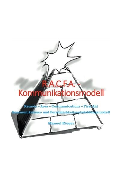 R.A.C.F.A. Kommunikationsmodell: Remote-Area-Communications-First Aid: Kommunikations- und Persönlichkeitsentwicklungsmodell Business, Finance & Career