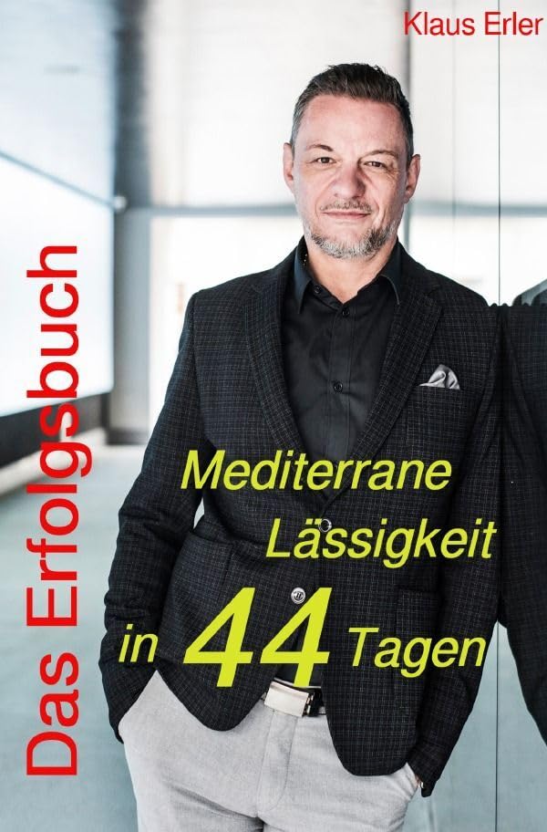 Das Erfolgsbuch!: Mediterrane Lässigkeit in 44 Tagen Business, Finance & Career