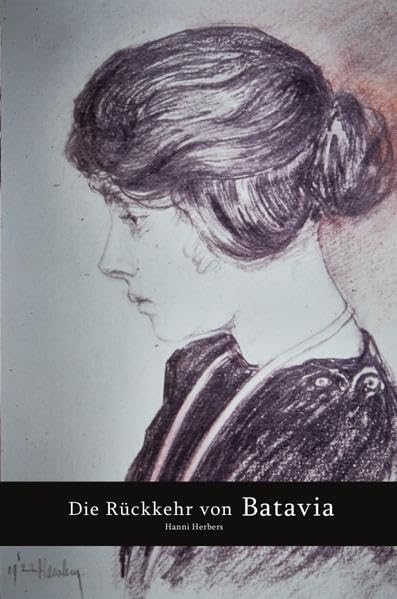 Die Rückkehr von Batavia / Die Rückkehr von Batavia - Band 2: Johanna Maria Cunera Herbers, verw. Kirchhoff, geb. Pont - Ein Bild ihres Lebens und ihrer Familie Personalities Books
