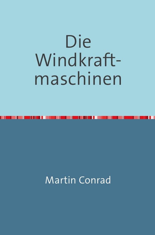 Die Windkraftmaschinen: Beschreibung, Konstruktion und Berechnung der Windmühlen, Windturbinen und Windräder, zum Betriebe von Mahlgangen, Holzsägen - ... oder Wurfräder Nachdruck 2018 Taschenbuch Hobbies & Crafts